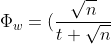 \Phi_{w} = (\frac{\sqrt{n}}{t + \sqrt{n}})^n